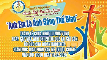 THÁNH LỄ  CHÚA NHẬT THỨ III MV  14.12.2025 NGÀY HỌP MẶT GP.BMT TẠI SG - ĐỨC GIÁM MỤC GP CHỦ TẾ