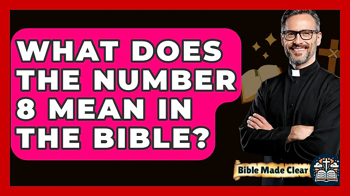 What Does The Number 8 Mean In The Bible? - BibleMadeClear.com