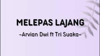 MELEPAS LAJANG | Arvian Dwi ft Tri Suaka | LIRIK