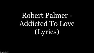 Robert Palmer - Addicted To Love (Lyrics HD)