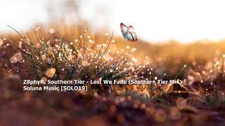 Z8phyR, Southern Tier - Lest We Fade (Southern Tier Mix)[SOLO19]