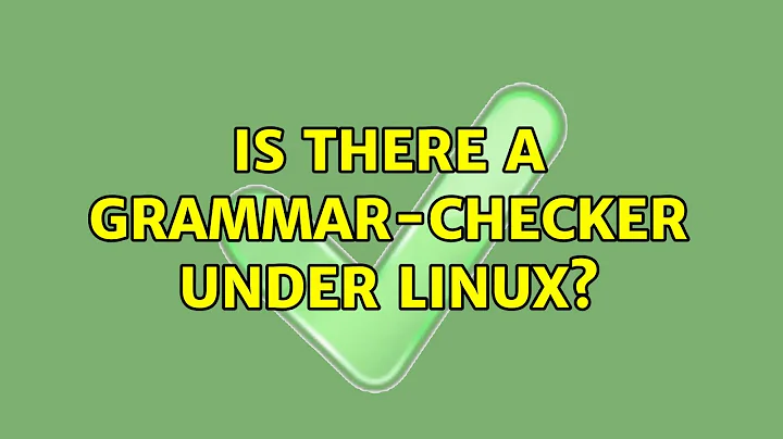 Is there a grammar-checker under linux? (5 Solutions!!)