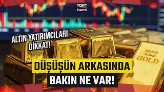 Altın Yatırımcıları Dikkat Bu Düşüşün Arkasında Bakın Ne Var - Tgrt Haber