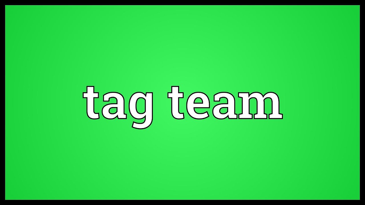 Tag Team Meaning Youtube