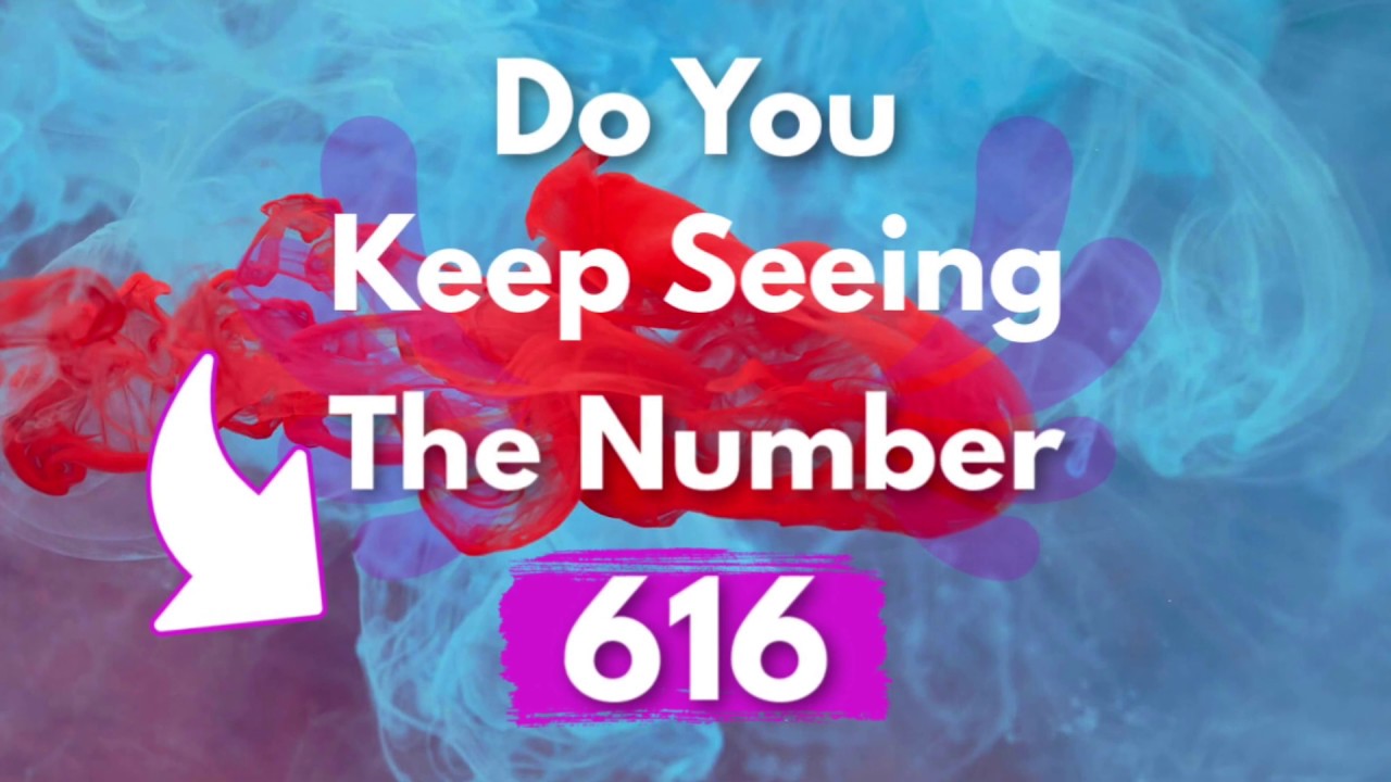 Why Do You Keep Seeing 616? 616 Angel Number Meaning YouTube