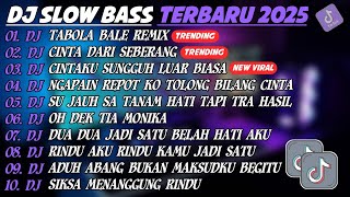 DJ SLOW BASS TERBARU 2025🎵DJ TABOLA BALE REMIX🎵DJ CINTA DARI SEBERANG🎵FULL ALBUM