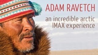 Adam Ravetch Shares Incredible Arctic IMAX Experience