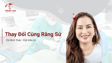Thay Đổi Cùng Răng Sứ | Cảm Nhận Của Khách Hàng Bích Thảo - Việt Kiều Úc