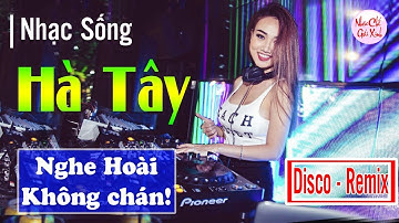 NHẠC SỐNG HÀ TÂY REMIX || NGHE HOÀI KHÔNG CHÁN || LK DÂN CA QUÊ HƯƠNG BA MIỀN CỰC ĐỈNH - NGÔ NAM