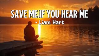 Save Me If You Hear Me - Liam Hart (Original Song With Lyrics)