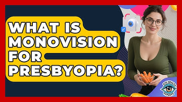 What Is Monovision For Presbyopia? - Eye Health Experts