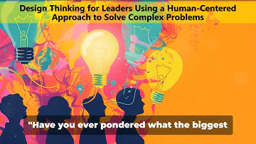 Design Thinking for Leaders Using a Human-Centered Approach to Solve Complex Problems