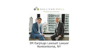 3M Earplugs Lawsuit Lawyer Ronkonkoma, NY - Sullivan Brill Personal Injury Attorneys