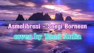 Asmalibrasi - Soegi Bornean | Cover by Tami Aulia | Lirik lagu