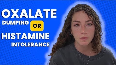 Oxalate Dumping Or Histamine Intolerance?