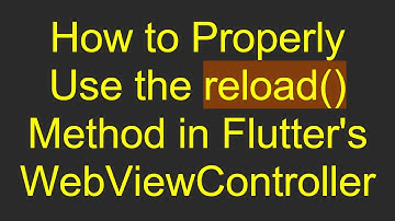 How to Properly Use the reload() Method in Flutter