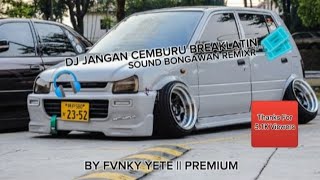 DJ JANGAN CEMBURU BREAKLATIN TERBAHARU 2K23 SOUND BONGAWAN REMIXR BY FVNKY YETE || PREMIUM