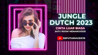 GALAU SATU ROOM!! DJ CINTA LUAR BIASA X ADA UNTUKMU NEW JUNGLE DUTCH 2023 FULL BASS