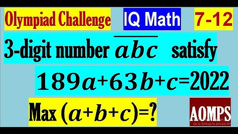 If the digits a,b and c of a three digit number (abc) ̅ satisfy 189a+63b+c=2022, find maximum a+b+c.