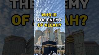 Who is the enemy of Allah #shorts#ytshorts #islamicvideo #viral #trending #islam#trendingshorts