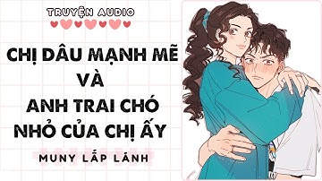 [Truyện Audio] CHỊ DÂU MẠNH MẼ VÀ ANH TRAI CHÓ NHỎ CỦA CHỊ ẤY || MUNY LẤP LÁNH