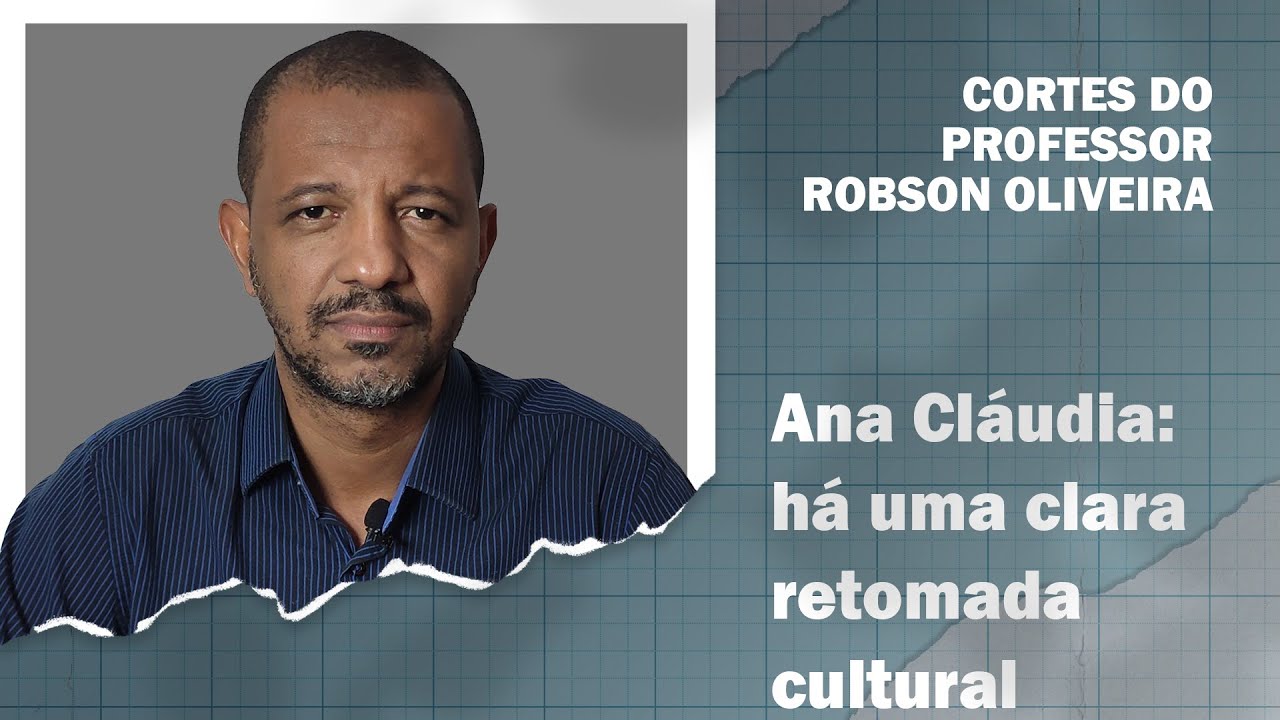 Cortes - Ana Cláudia: Há uma renovação cultural evidente no Brasil