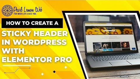 How to Create a Sticky Header in WordPress with Elementor Pro | Easy Tutorial!