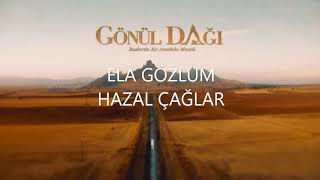 Ela Gözlüm - Hazal Çağlar ( Gönül Dağı Dizi Müzikleri ) Resimi