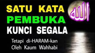 Satu Kata Pembuka Kunci Segala - Tetapi di-HARAM-kan Oleh Kaum Wahhabi