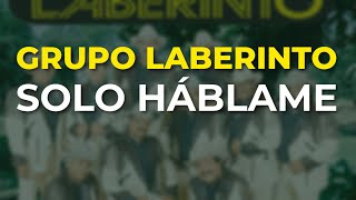 Video thumbnail of "Grupo Laberinto - Solo Háblame (Audio Oficial)"