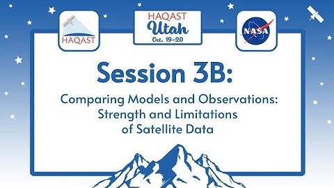 HAQAST Utah Session 3B Comparing Models and Observations: Strength and Limitations of Satellite Data