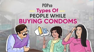 Types Of People While Buying Condoms - POPxo