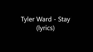 Video thumbnail of "Tyler Ward - Stay (lyrics)"