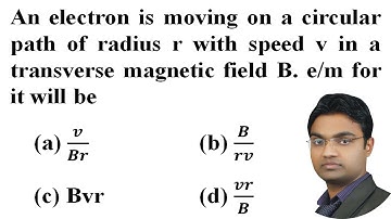 An electron is moving on a circular path of radius r with speed v in a transverse