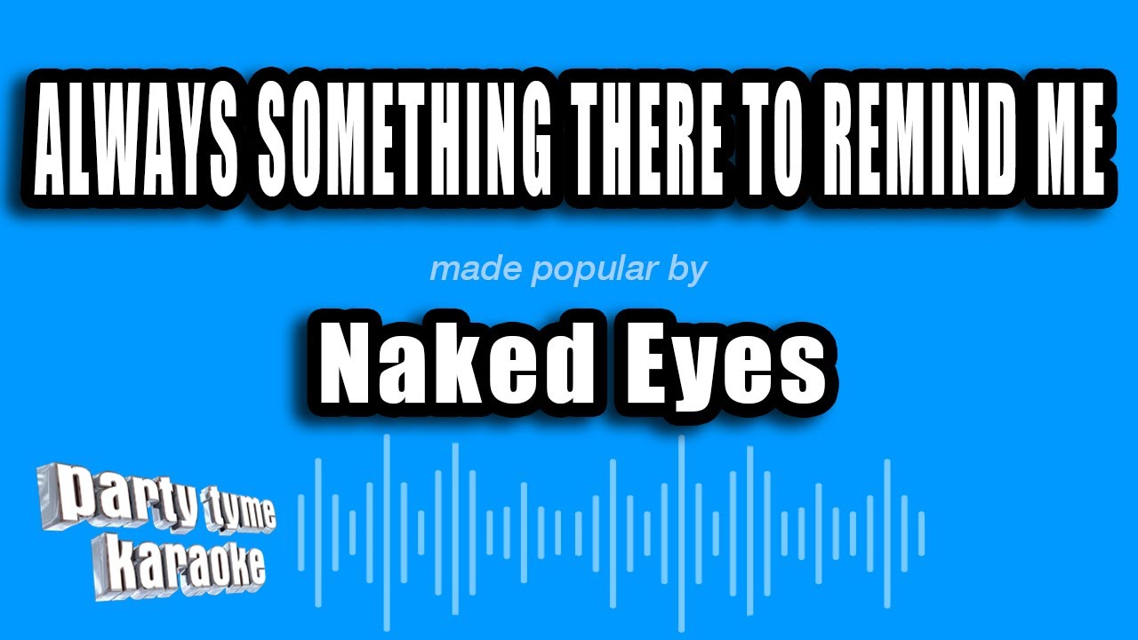 Naked Eyes   Always Something There To Remind Me Karaoke Version