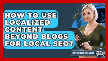 How To Use Localized Content Beyond Blogs For Local SEO? - Modern Marketing Moves