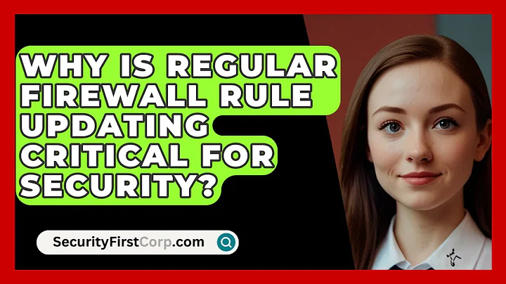 Why Is Regular Firewall Rule Updating Critical For Security? - SecurityFirstCorp.com