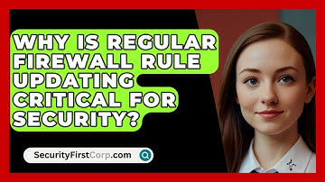 Why Is Regular Firewall Rule Updating Critical For Security? - SecurityFirstCorp.com