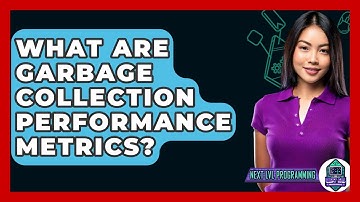 What Are Garbage Collection Performance Metrics? - Next LVL Programming