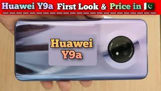 Huawei Y9a | Huawei Y9a Price in Pakistan | Huawei Y9a First Look| Huawei Y9a Unboxing & Review| Y9a