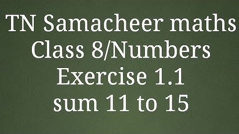 Sum 11 to 15 Exercise 1.1 Class 8 Numbers Tamilnadu Samacheer maths Nithyaganesh Maths