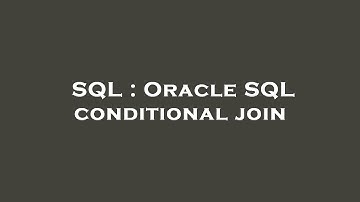 SQL : Oracle SQL conditional join