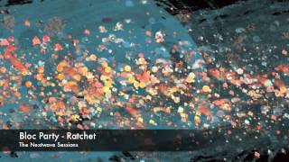 Bloc Party - Ratchet - The Nextwave Sessions