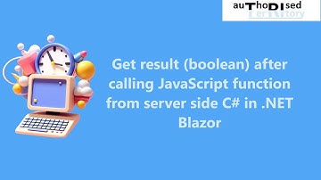 Get result (boolean) after calling JavaScript function from server side C# in .NET Blazor