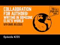 Collaboration for authors writing in someone elses world the self publishing show episode 235