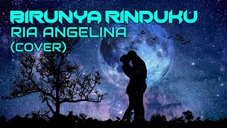 BIRUNYA RINDUKU - RIA ANGELINA COVER