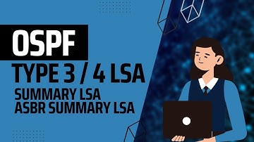 OSPF (Network) Summary and ASBR Summary LSAs (Type 3 and 4 LSAs)