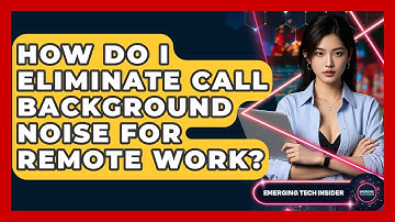 How Do I Eliminate Call Background Noise For Remote Work? - Emerging Tech Insider