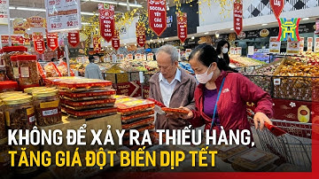 Không để xảy ra thiếu hàng, tăng giá đột biến dịp Tết | Tin tức