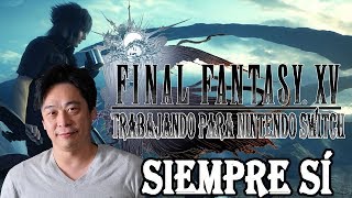¡SIEMPRE SÍ! ESTÁN TRABAJANDO EN FINAL FANTASY XV PARA NINTENDO SWITCH